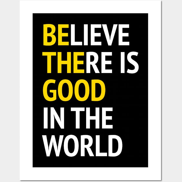 Be The Good - Believe There Is Good In The World Wall Art by Texevod